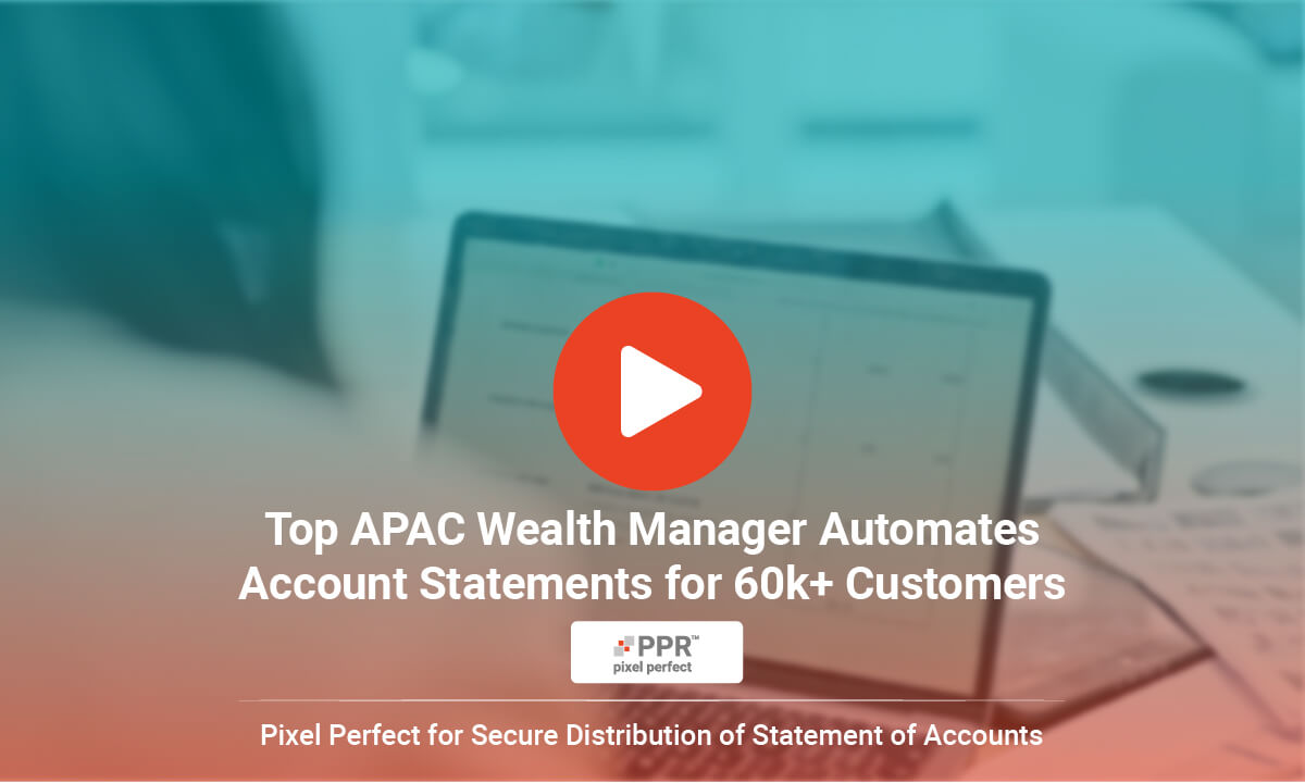 Top APAC Wealth Manager Automates Account Statements for 60K+ Customers